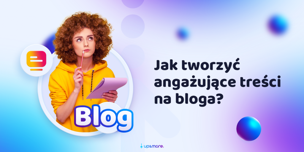 9 sposobów jak tworzyć angażujące treści na bloga.