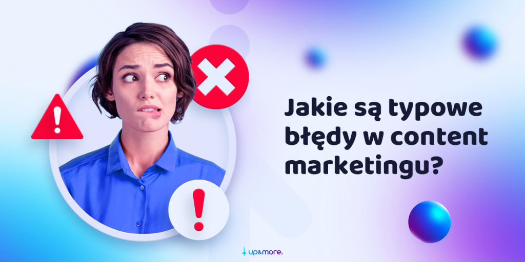 Jakie są typowe błędy w content marketingu?