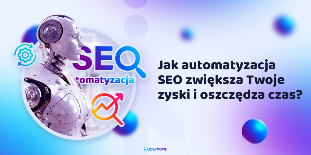 Jak automatyzacja w SEO zwiększa Twoje zyski i oszczędza czas?